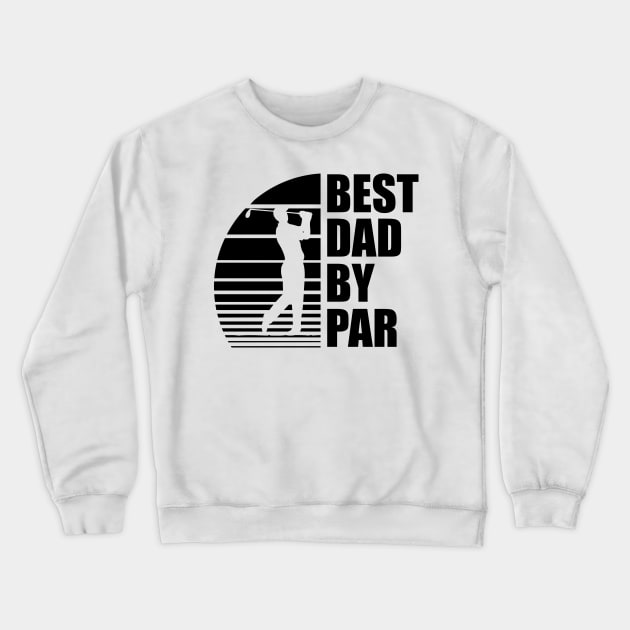 Golf Dad - Best Dad By Par Crewneck Sweatshirt by KC Happy Shop